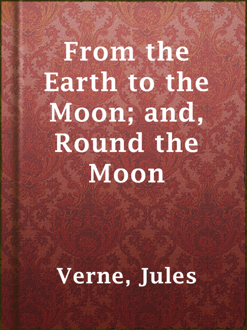 Title details for From the Earth to the Moon; and, Round the Moon by Jules Verne - Available